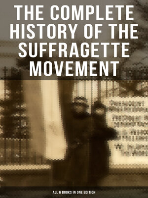 cover image of The Complete History of the Suffragette Movement--All 6 Books in One Edition)